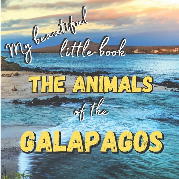 My Beautiful Little Book - The Animals Of The Galapagos: Discover the animals of this beautiful islands with incredible pictures - Paperback
