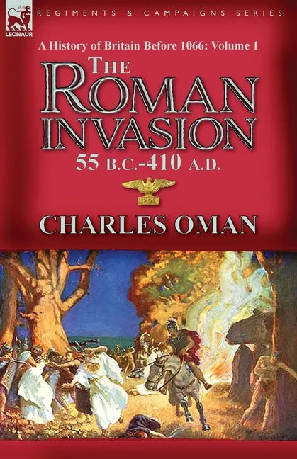 A History of Britain Before 1066-Volume 1: the Roman Invasion 55 B. C.-410 A. D. - Paperback