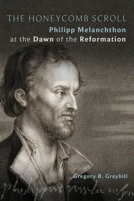 The Honeycomb Scroll: Philipp Melanchthon at the Dawn of the Reformation - Paperback