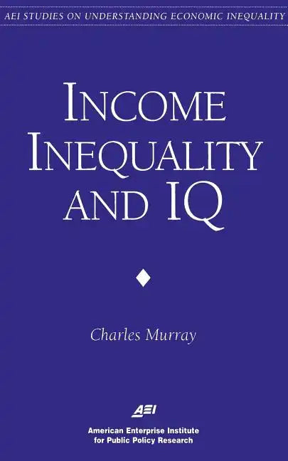 Income Inequality and IQ (AEI Studies on Understanding Economic Inequality) - Paperback