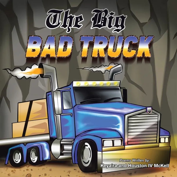 The Big Bad Truck: In Honor of Houston Mckell Iii - Paperback