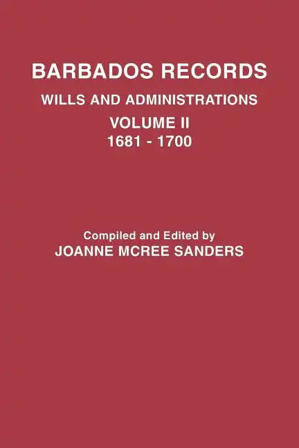 Barbados Records. Wills and Administrations: Volume II, 1681-1700 - Paperback