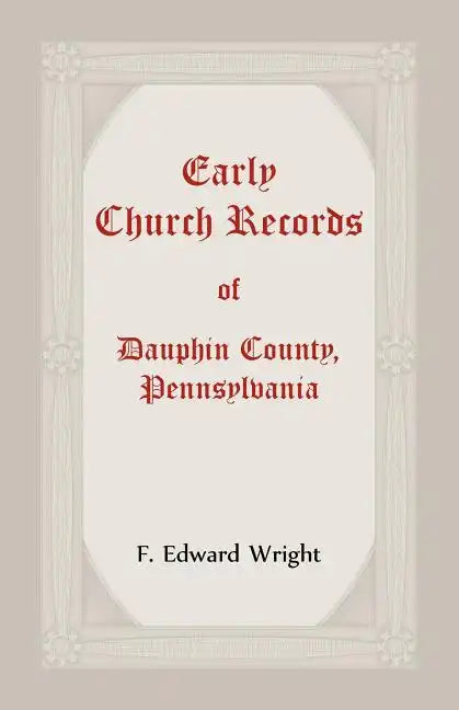 Early Church Records Of Dauphin County, Pennsylvania - Paperback