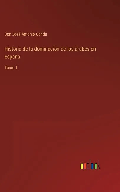 Historia de la dominación de los árabes en España: Tomo 1 - Hardcover