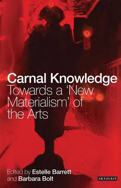 Carnal Knowledge: Towards a 'New Materialism' Through The Arts - Paperback