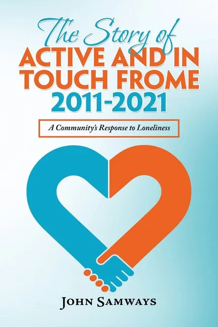 The Story of Active and in Touch Frome 2011-2021: A Community's Response to Loneliness - Paperback