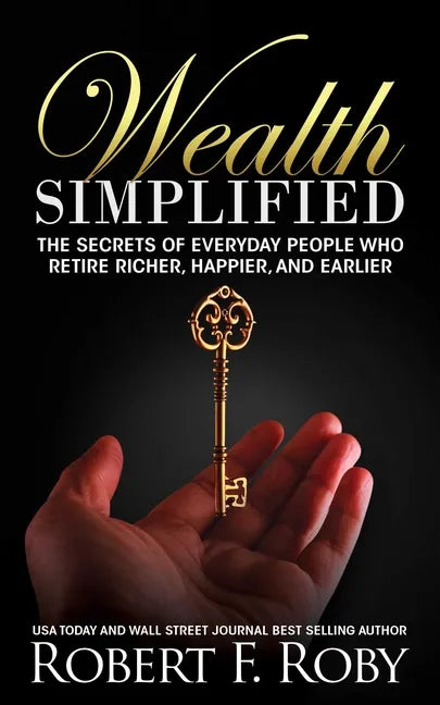 Wealth Simplified: The Secrets of Everyday People Who Retire Richer, Happier, and Earlier - Paperback