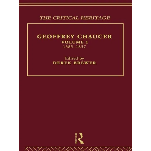 Geoffrey Chaucer: The Critical Heritage Volume 1 1385-1837 - Paperback