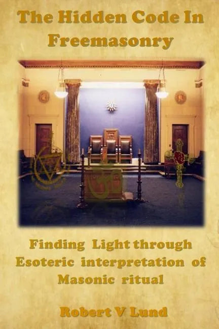 The Hidden Code in Freemasonry: Finding Light through esoteric interpretation of Masonic Ritual - Paperback