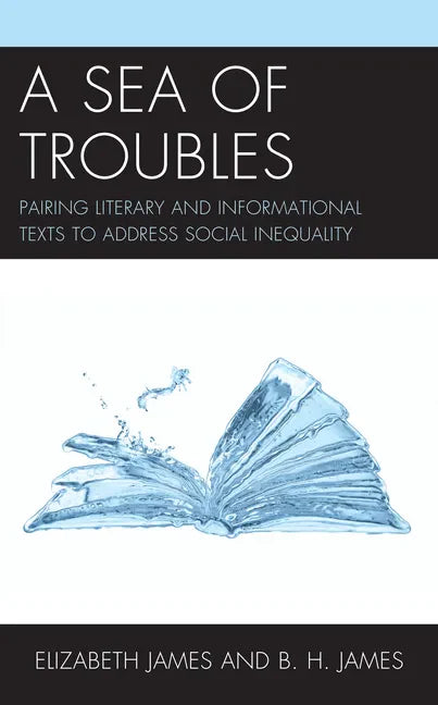 A Sea of Troubles: Pairing Literary and Informational Texts to Address Social Inequality - Paperback