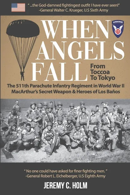 When Angels Fall: From Toccoa to Tokyo: The 511th Parachute Infantry Regiment in World War II MacArthur's Secret Weapon & Heroes of Los Baños - Paperback