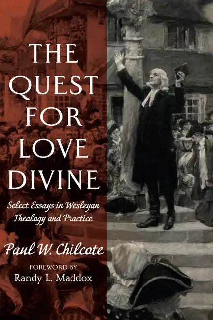 The Quest for Love Divine: Select Essays in Wesleyan Theology and Practice - Hardcover