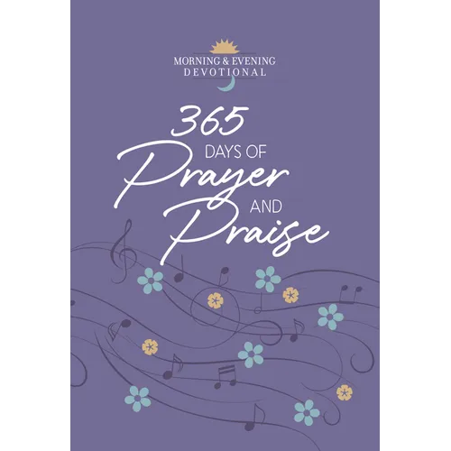 365 Days of Prayer and Praise: Morning & Evening Devotional - Imitation Leather