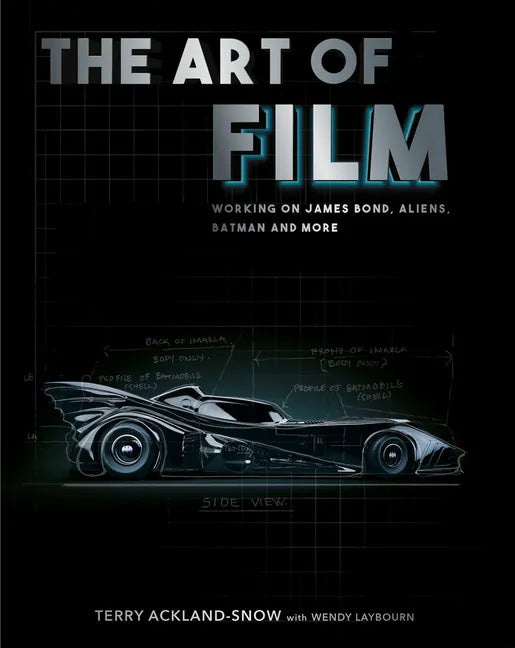 The Art of Film: Working on James Bond, Aliens, Batman and More - Hardcover