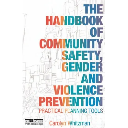The Handbook of Community Safety Gender and Violence Prevention: Practical Planning Tools - Paperback