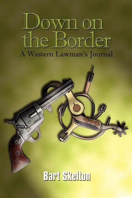 Down on the Border: A Western Lawman's Journal - Paperback
