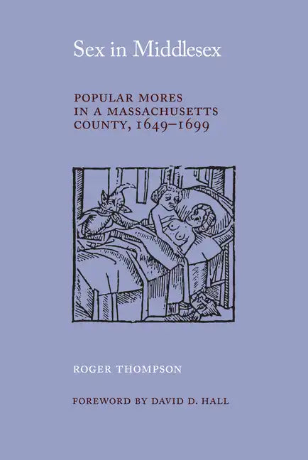 Sex in Middlesex: Popular Mores in a Massachusetts County, 1649-1699 - Paperback