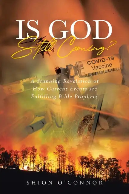 Is God Still Coming?: A Stunning Revelation of How Current Events are Fulfilling Bible Prophecy - Paperback