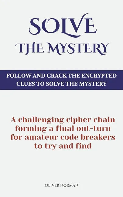 Solve The Mystery: Follow And Crack The Encrypted Clues To Solve The Mystery - Paperback