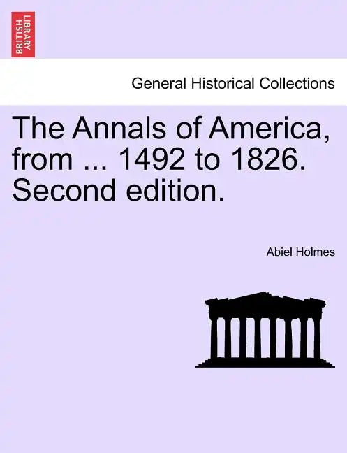 The Annals of America, from ... 1492 to 1826. Second edition. - Paperback