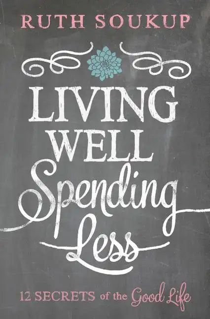 Living Well, Spending Less: 12 Secrets of the Good Life - Paperback