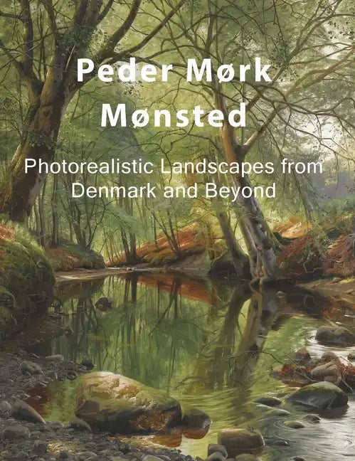 Peder Mørk Mønsted: Photorealistic Landscapes from Denmark and Beyond - Hardcover