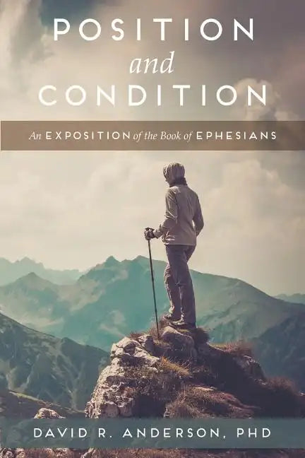 Position and Condition: An Exposition of the Book of Ephesians - Paperback