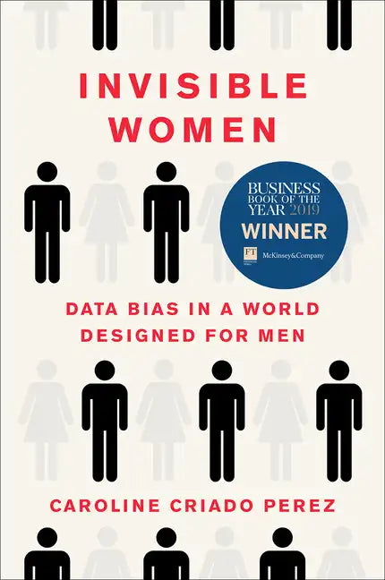 Invisible Women: Data Bias in a World Designed for Men - Hardcover