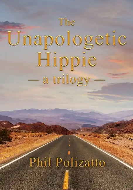 The Unapologetic Hippie: a trilogy - Paperback