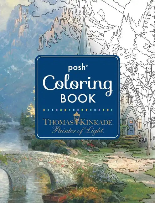 Posh Adult Coloring Book: Thomas Kinkade Designs for Inspiration & Relaxation - Paperback