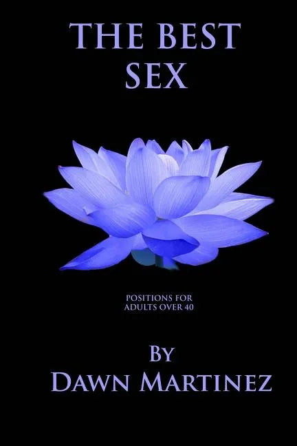 The Best Sex: Positions For Adults Over 40 - Paperback