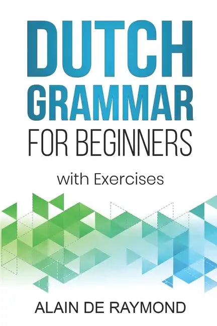 Dutch Grammar for Beginners: With exercises - Paperback