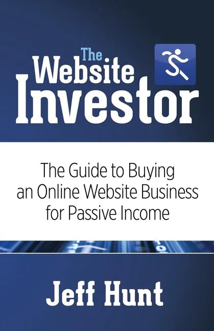 The Website Investor: The Guide to Buying an Online Website Business for Passive Income - Paperback