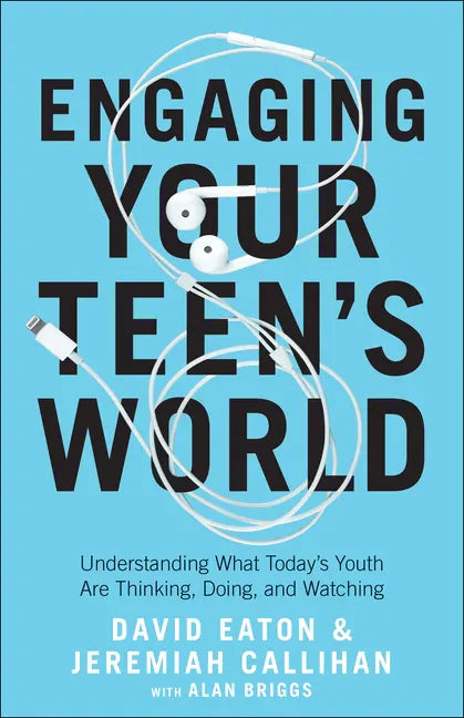 Engaging Your Teen's World: Understanding What Today's Youth Are Thinking, Doing, and Watching - Paperback