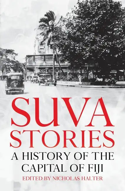 Suva Stories: A History of the Capital of Fiji - Paperback