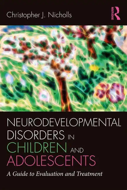 Neurodevelopmental Disorders in Children and Adolescents: A Guide to Evaluation and Treatment - Paperback