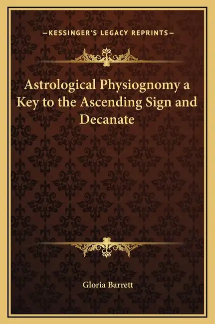 Astrological Physiognomy a Key to the Ascending Sign and Decanate - Hardcover