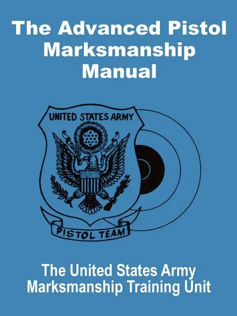 The Advanced Pistol Marksmanship Manual - Paperback