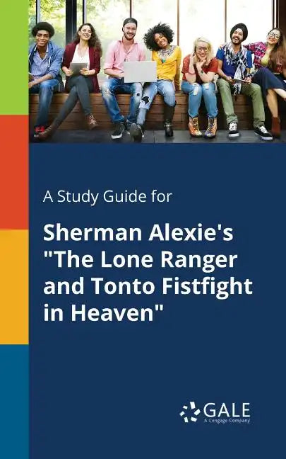A Study Guide for Sherman Alexie's "The Lone Ranger and Tonto Fistfight in Heaven" - Paperback