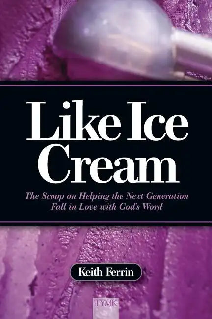 Like Ice Cream: The Scoop on Helping the Next Generation Fall in Love with God's Word - Paperback