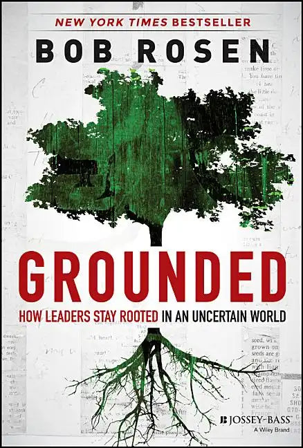 Grounded: How Leaders Stay Rooted in an Uncertain World - Hardcover
