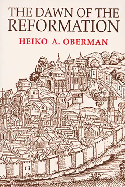The Dawn of the Reformation: Essays in Late Medieval and Early Reformation Thought - Paperback