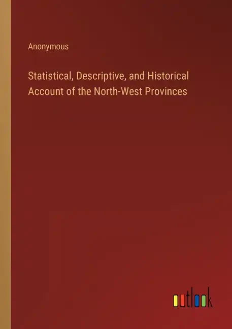 Statistical, Descriptive, and Historical Account of the North-West Provinces - Paperback