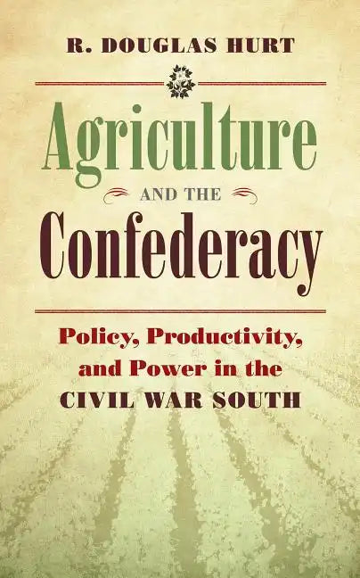 Agriculture and the Confederacy: Policy, Productivity, and Power in the Civil War South - Paperback