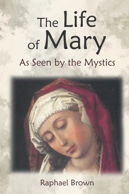 The Life of Mary as Seen by the Mystics - Paperback