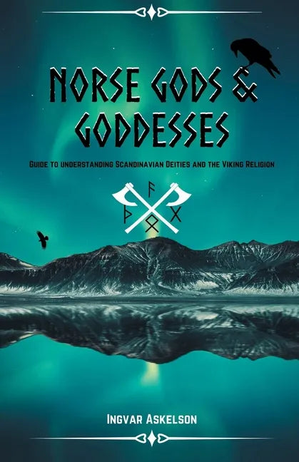 Norse Gods and Goddesses: Guide to Understanding Scandinavian Deities and the Viking Religion - Paperback