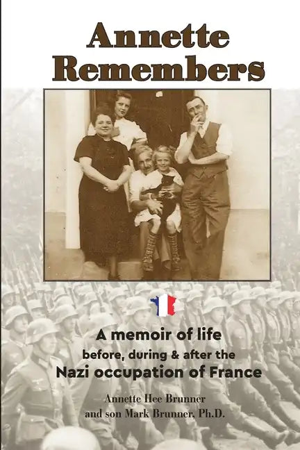 Annette Remembers: A memoir of life before, during & after the Nazi occupation of France - Paperback
