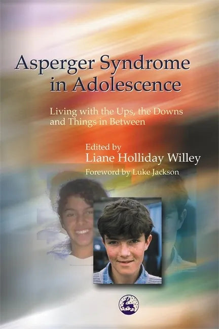 Asperger Syndrome in Adolescence: Living with the Ups, the Downs and Things in Between - Paperback