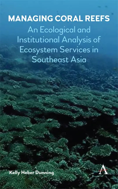 Managing Coral Reefs: An Ecological and Institutional Analysis of Ecosystem Services in Southeast Asia - Hardcover