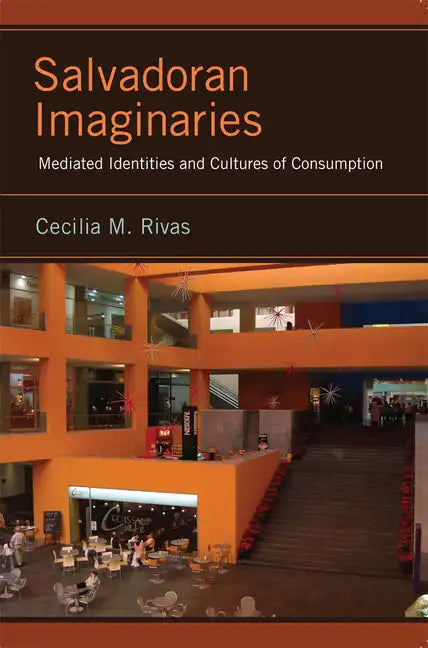 Salvadoran Imaginaries: Mediated Identities and Cultures of Consumption - Paperback